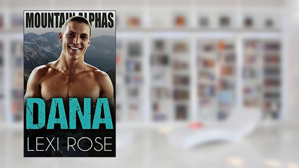 Dana: A Younger Woman, Older Alpha Romance (Mountain Alphas Book 9), written by Lexi Rose
