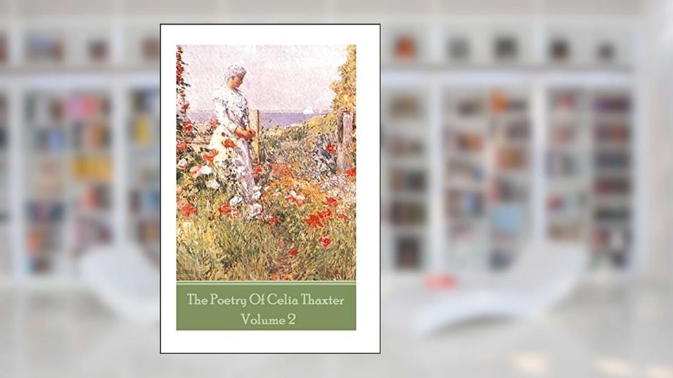 The Poetry of Celia Thaxter - Volume II, written by Ceila Thaxter