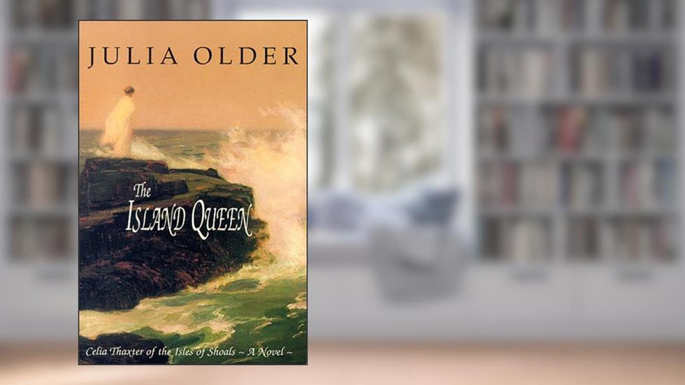 The Island Queen: Celia Thaxter of the Isles of Shoals, written by Julia Older