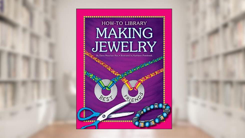 Making Jewelry (How-to Library), written by Dana Meachen Rau