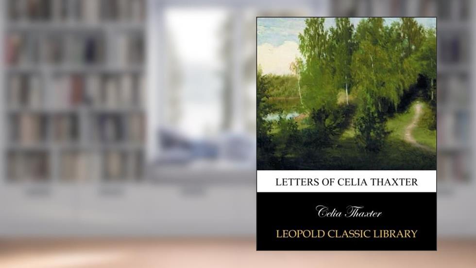 Letters of Celia Thaxter, written by Celia Thaxter