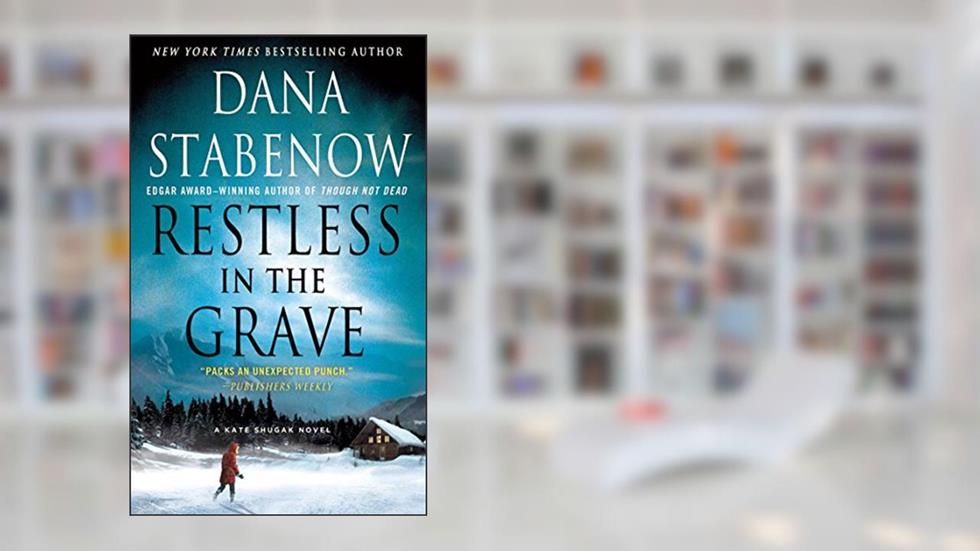 Restless in the Grave: A Kate Shugak Novel (Kate Shugak Novels Book 19), written by Dana Stabenow
