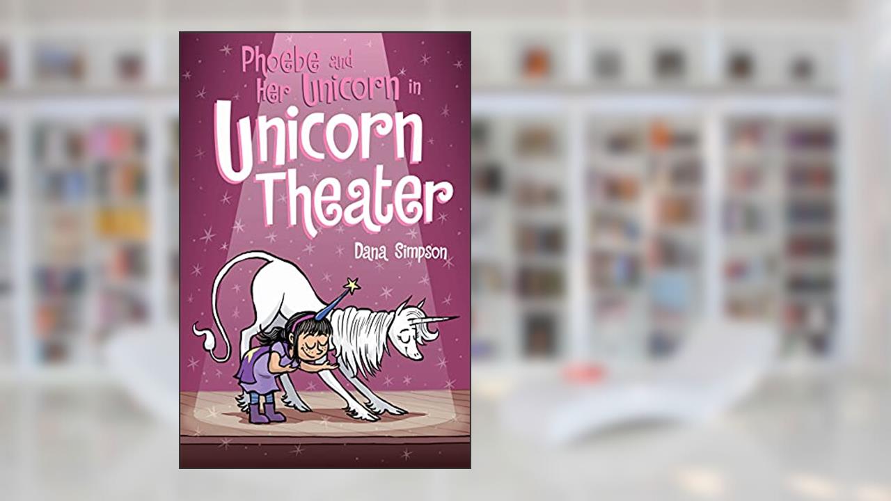 Phoebe and Her Unicorn in Unicorn Theater, written by Dana Simpson