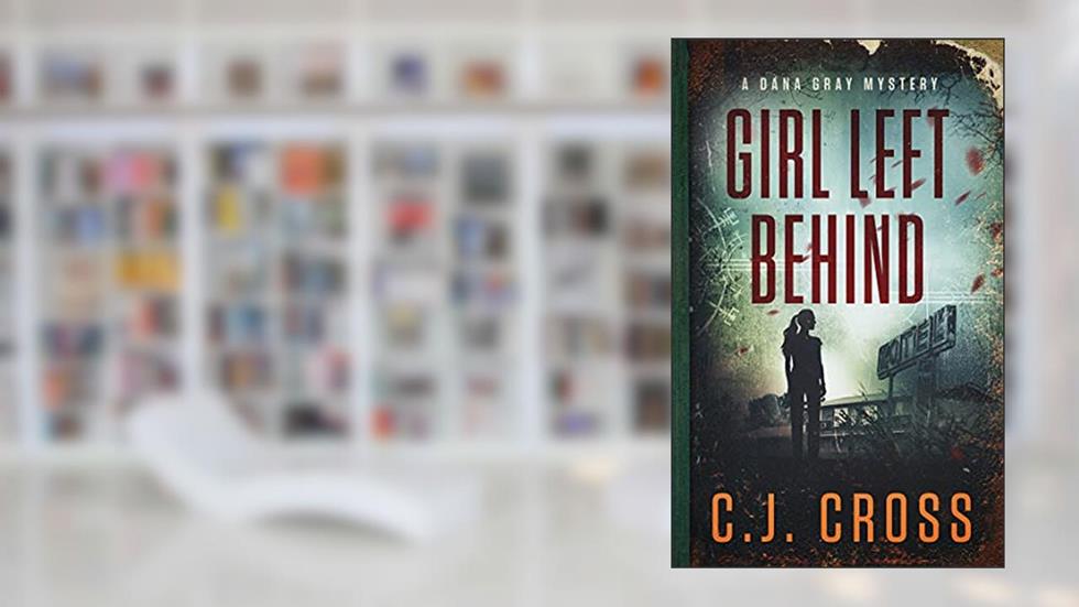 Girl Left Behind (Dana Gray FBI Mystery Thriller Book 1), written by C.J. Cross; Without Warrant
