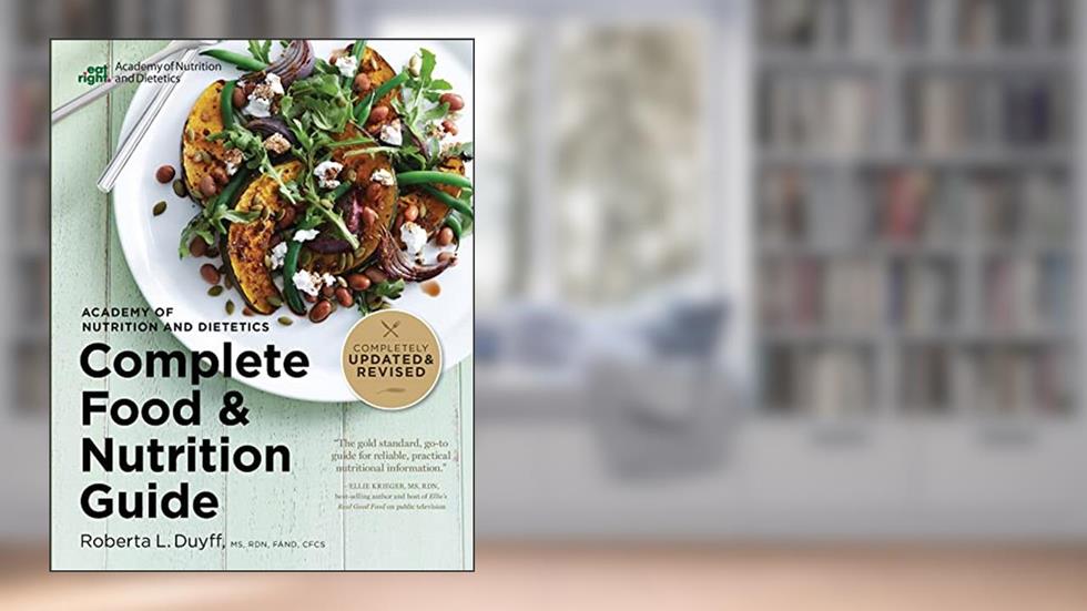 Academy Of Nutrition And Dietetics Complete Food And Nutrition Guide, 5th Ed, written by Roberta Larson Duyff