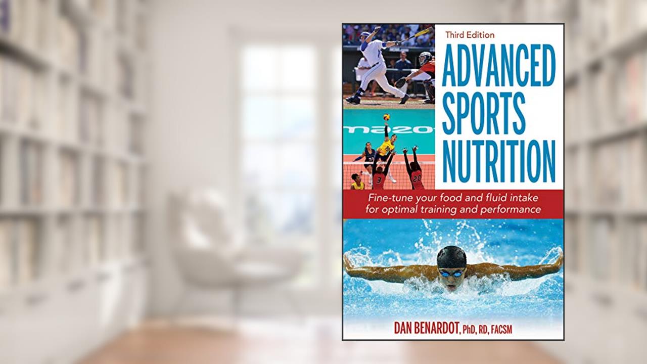 Advanced Sports Nutrition, written by Dan Benardot