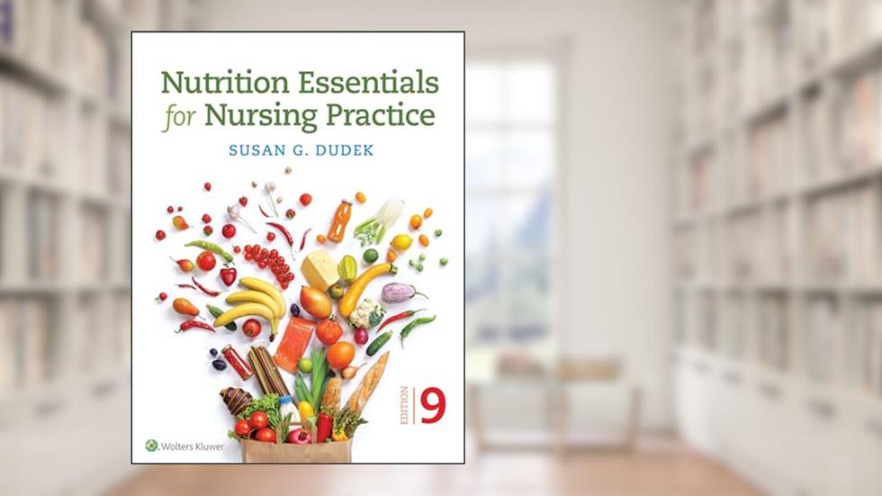 Nutrition Essentials for Nursing Practice, written by Susan Dudek