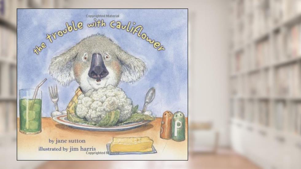 The Trouble with Cauliflower, written by Jane Sutton