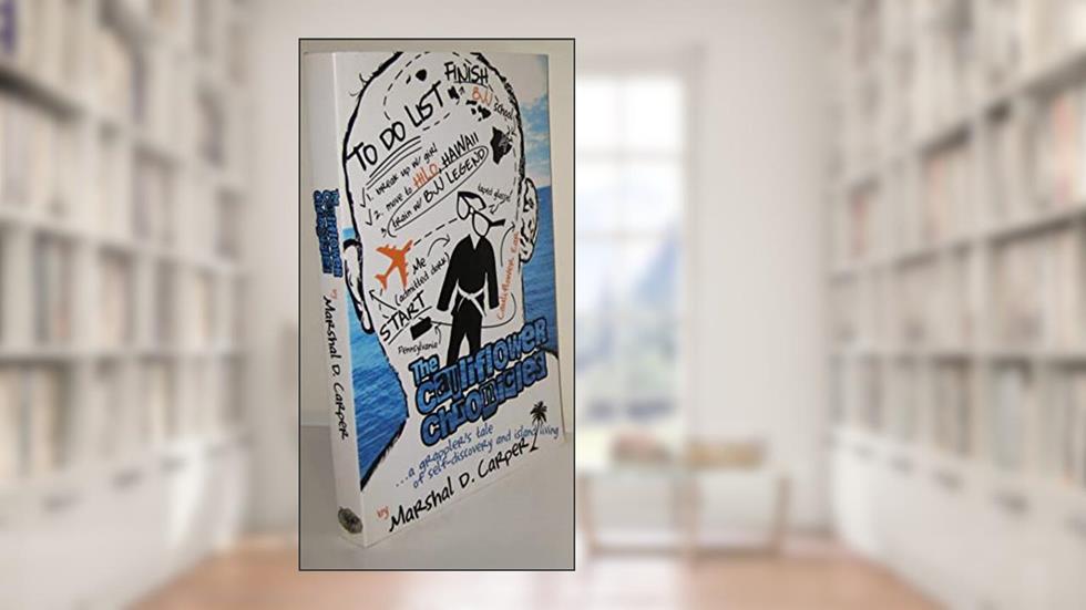 The Cauliflower Chronicles: A Grappler's Tale of Self-Discovery and Island Living, written by Marshal D. Carper