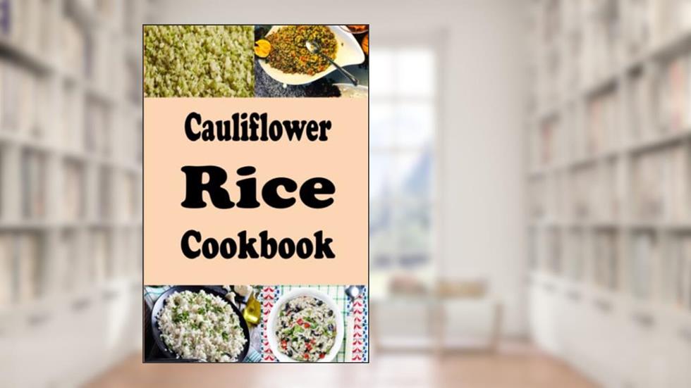 Cauliflower Rice Cookbook, written by Laura Sommers