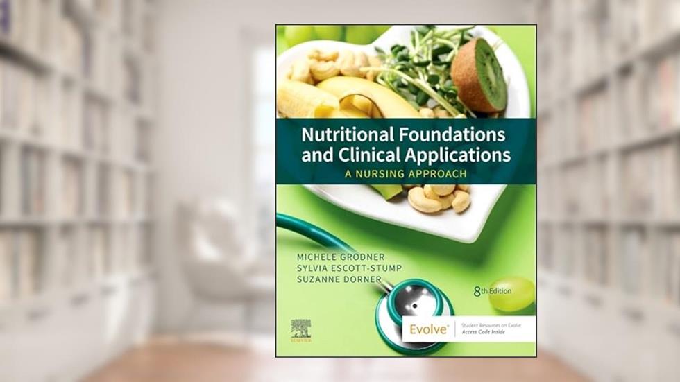 Nutritional Foundations and Clinical Applications: A Nursing Approach, written by Michele Grodner EdD  CHES; Sylvia Escott-Stump MA  RD  LDN; Suzanne Dorner MSN  RN  CCRN