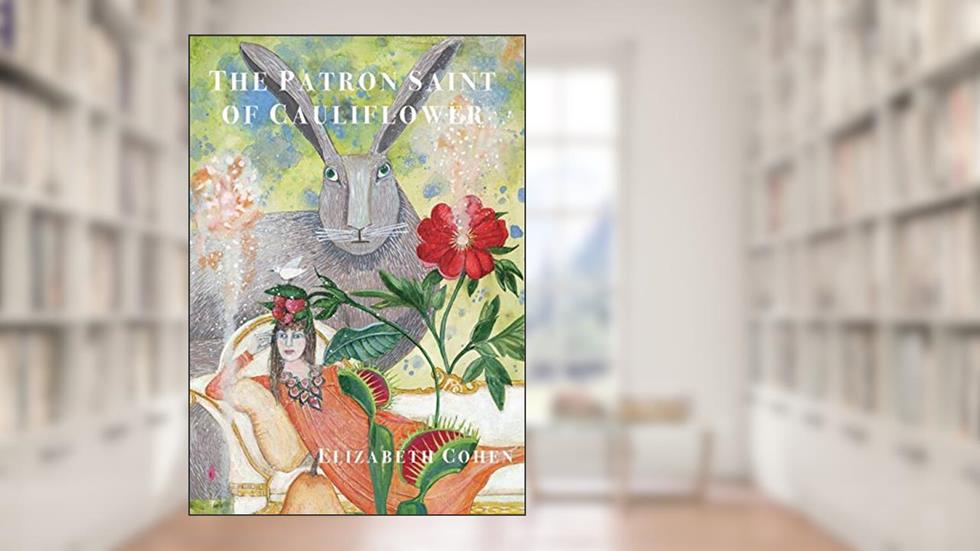The Patron Saint of Cauliflower, written by Elizabeth Cohen