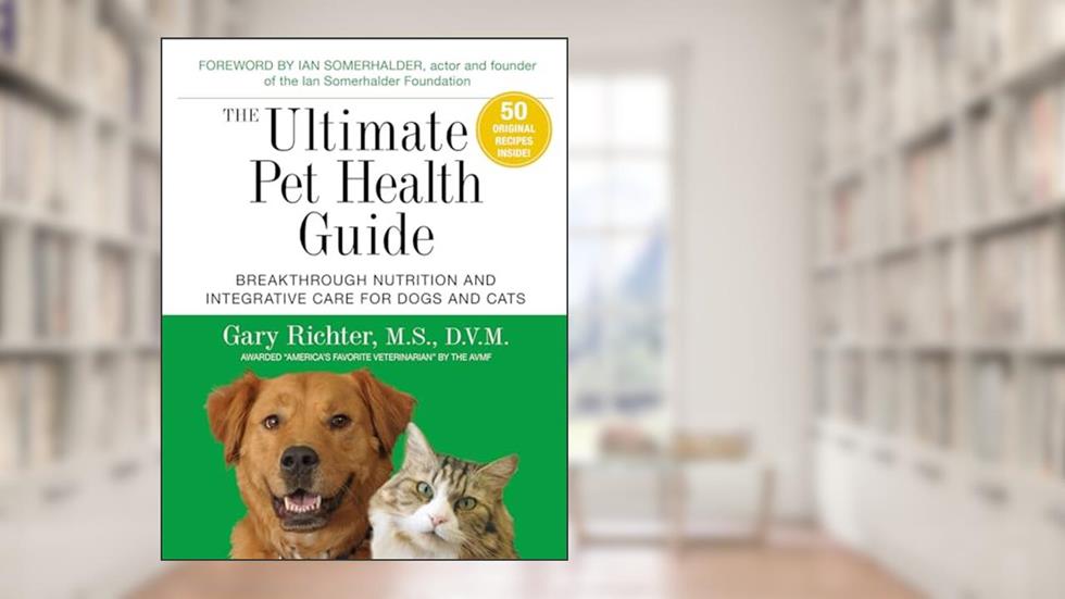 The Ultimate Pet Health Guide: Breakthrough Nutrition and Integrative Care for Dogs and Cats, written by Gary Richter MS  DVM