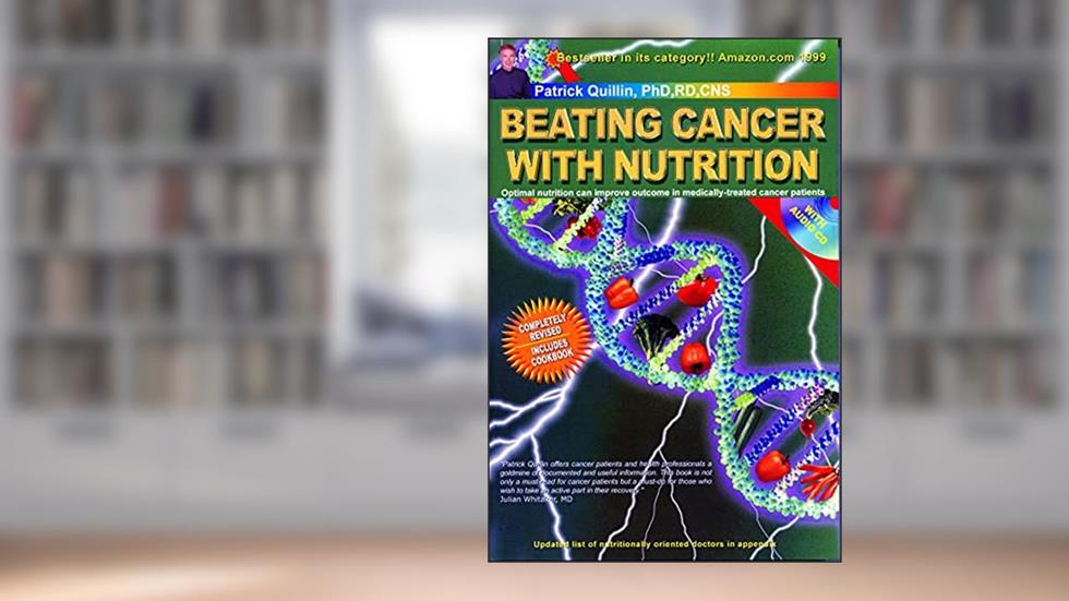 Beating Cancer with Nutrition (Fourth Edition) Rev, written by Patrick Quillin