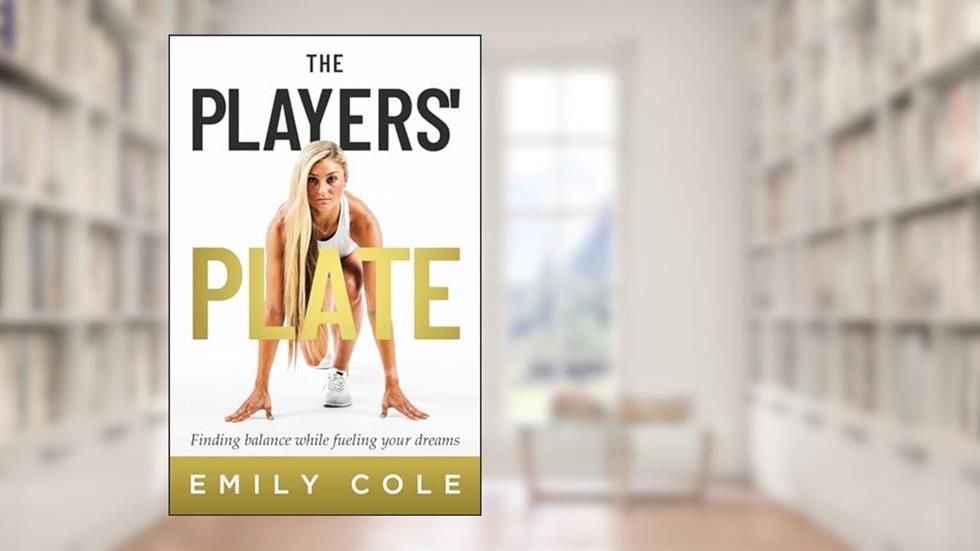 The Players' Plate: An Unorthodox Guide to Sports Nutrition, written by Emily Cole