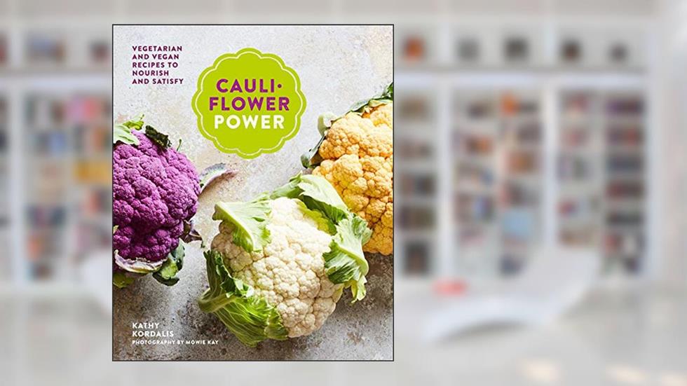 Cauliflower Power: Vegetarian and Vegan Recipes to Nourish and Satisfy, written by Kathy Kordalis