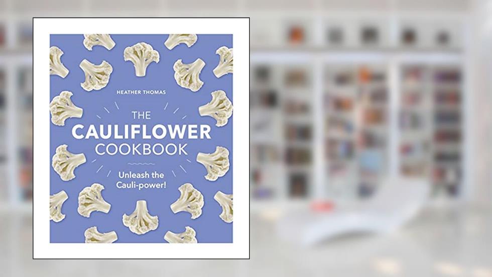 The Cauliflower Cookbook: Unleash the Cauli-power!, written by Heather Thomas