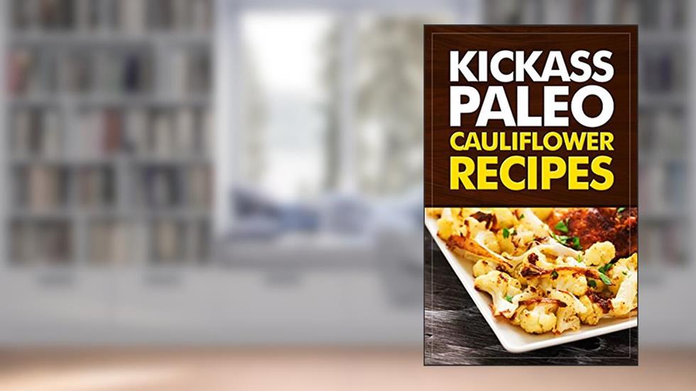 Kickass Paleo Cauliflower Recipes: Quick and Easy Gluten-Free, Low Fat and Low Carb Recipes, written by Lisa Ujka