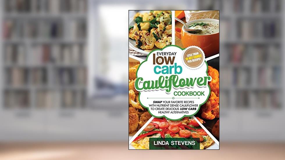 Cauliflower Cookbook: Swap Your Favorite Recipes With Nutrient Dense Cauliflower for Low Carb Healthy Alternatives, written by Linda Stevens