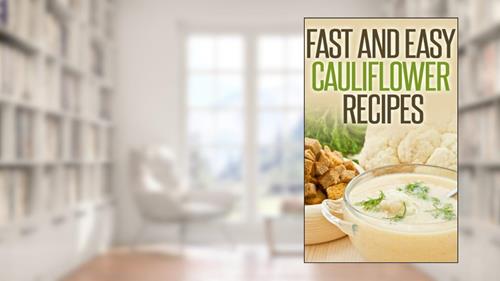 Cover from Fast And Easy Cauliflower Recipes: A Guide To An Healthy And Natural Diet, written by Anela T.
