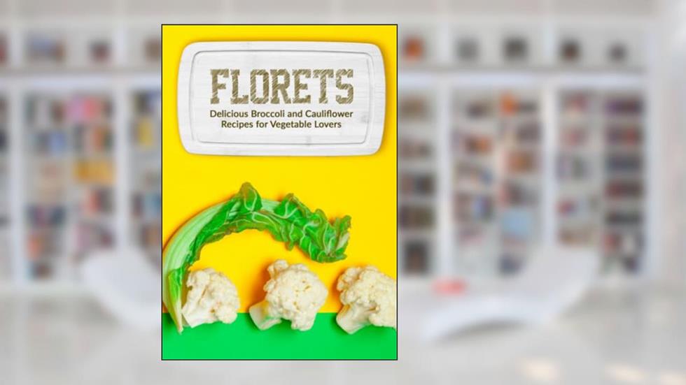 Florets: Delicious Broccoli and Cauliflower Recipes for Vegetable Lovers, written by BookSumo Press