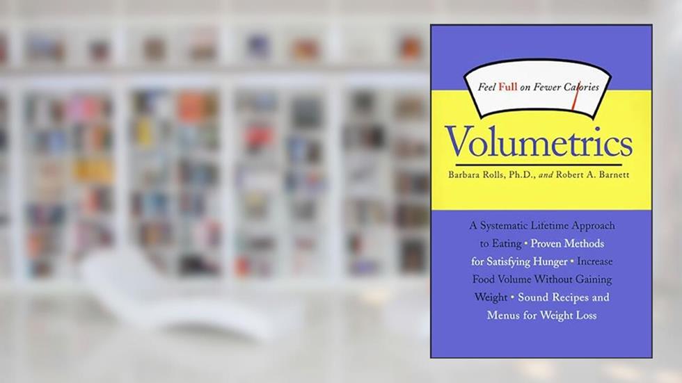 Volumetrics: Feel Full on Fewer Calories, written by Barbara Rolls PhD; Robert A. Barnett