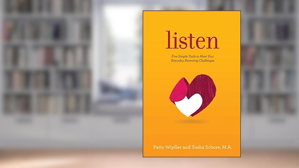 Listen: Five Simple Tools to Meet Your Everyday Parenting Challenges, written by Patty Wipfler; Tosha Schore