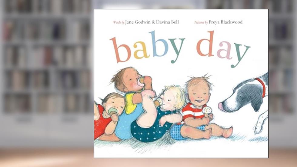 Baby Day, written by Jane Godwin; Davina Bell