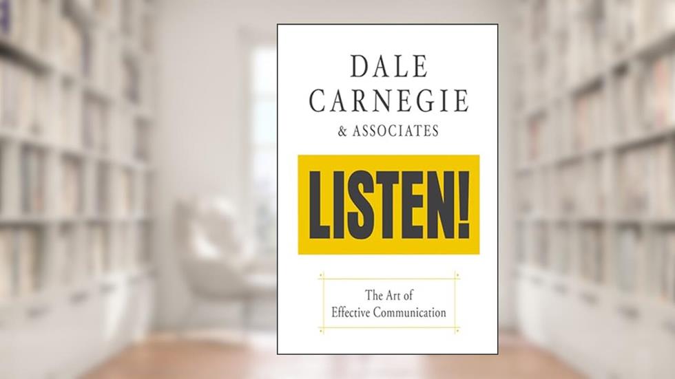 Listen!: The Art of Effective Communication: The Art of Effective Communication, written by Dale Carnegie & Associates