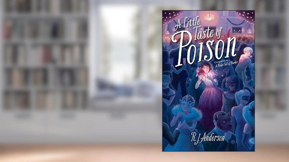 A Little Taste of Poison, written by R. J. Anderson