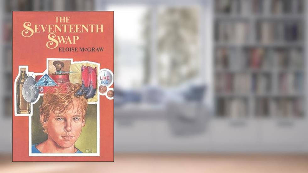 The Seventeenth Swap, written by Eloise McGraw