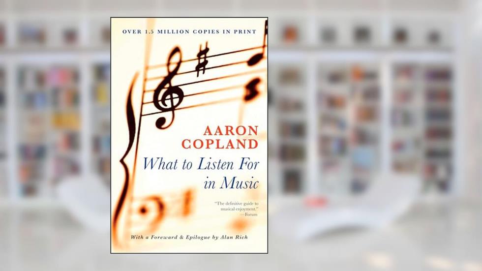 What to Listen for in Music, written by Aaron Copland