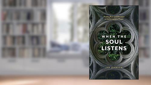 Cover from When the Soul Listens: Finding Rest and Direction in Contemplative Prayer, written by Jan Johnson