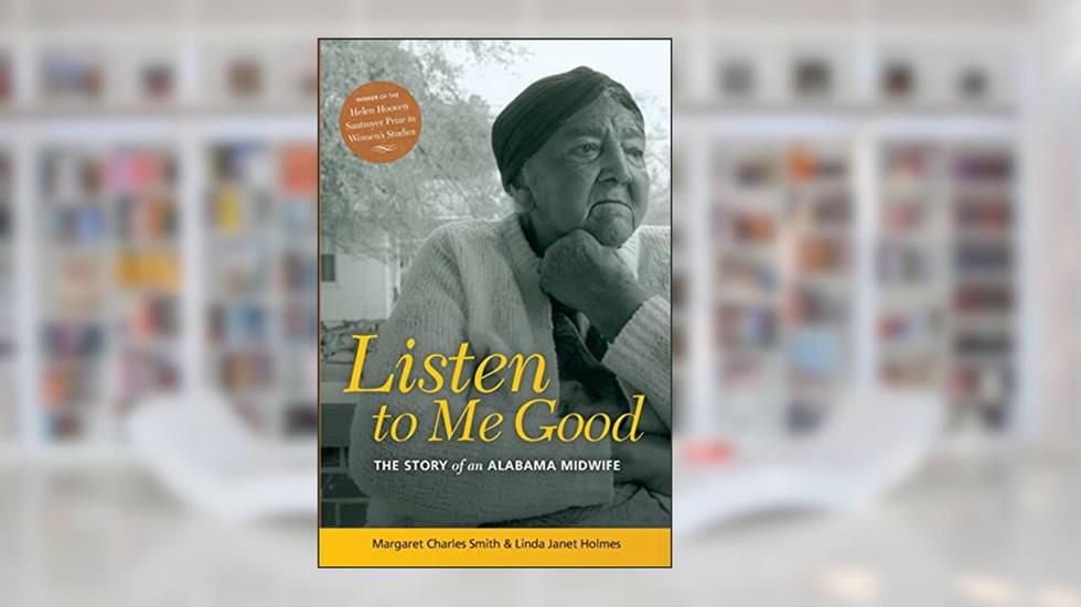 Listen to Me Good: The Story of an Alabama Midwife (WOMEN & HEALTH C&S PERSPECTIVE), written by MARGARET CHARLES SMITH; Linda Janet Holmes