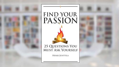 Cover from Find Your Passion: 25 Questions You Must Ask Yourself, written by Henri Junttila