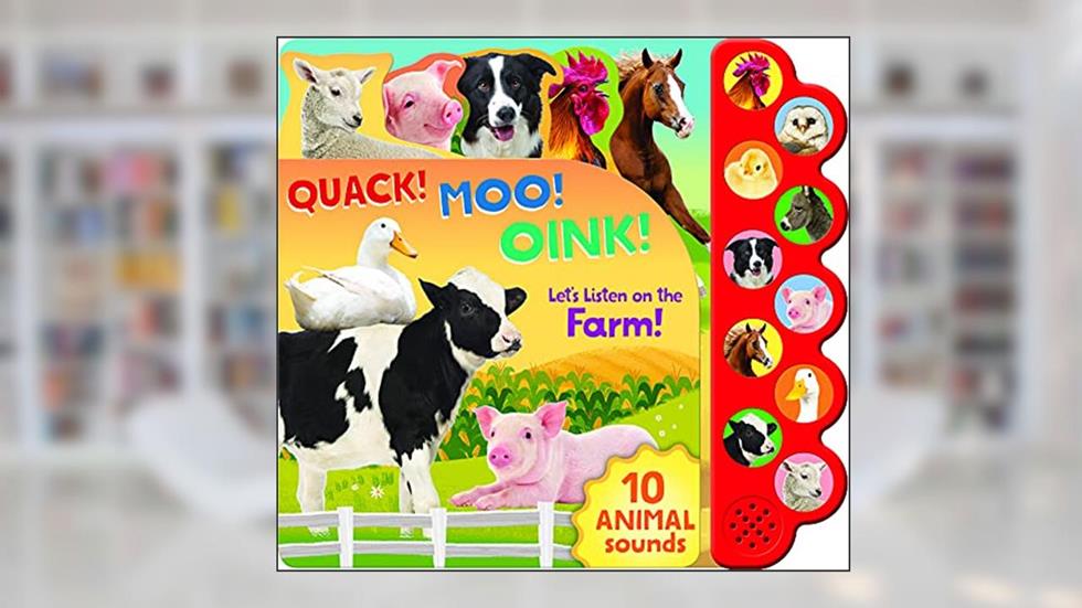 Quack! Moo! Oink!: Listen to Animals Around the Farm - 10-Button Children's Sound Book, Ages 2-7, written by Cottage Door Press