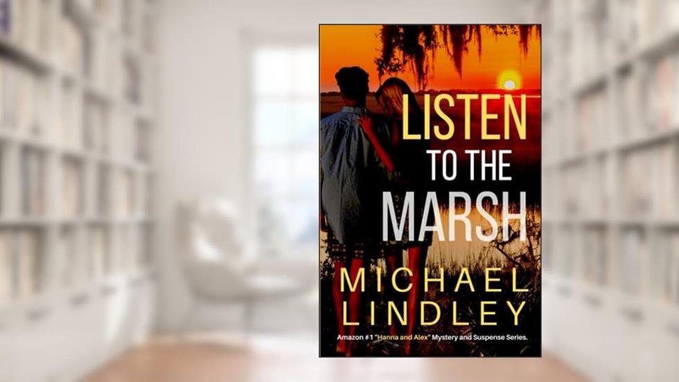 LISTEN TO THE MARSH (The "Hanna and Alex" Low Country Mystery and Suspense Series.), written by Michael Lindley