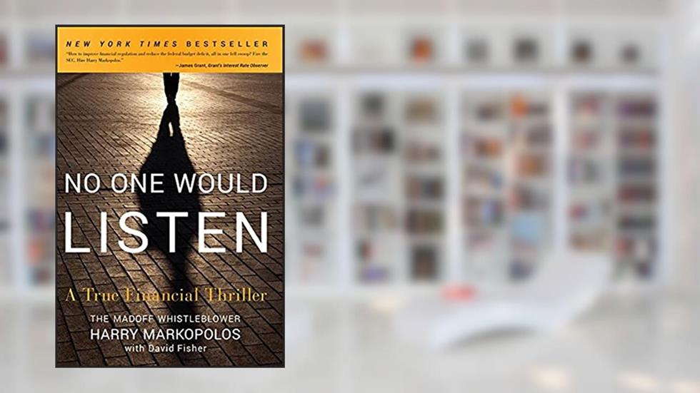 No One Would Listen: A True Financial Thriller, written by Harry Markopolos