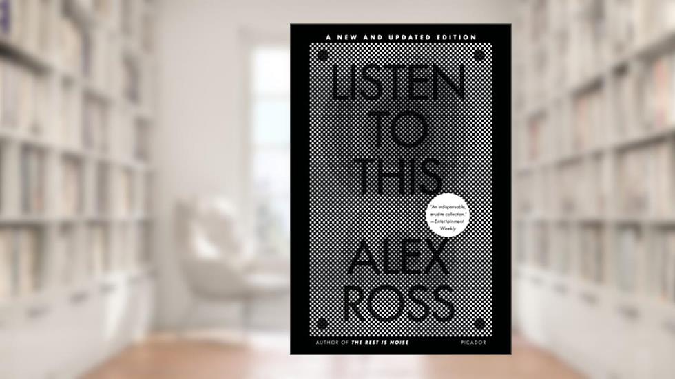 Listen to This, written by Alex Ross