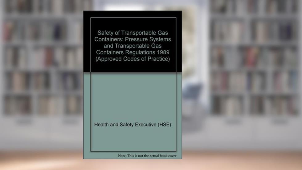 Safety of Transportable Gas Containers: Pressure Systems and Transportable Gas Containers Regulations 1989 (COP), written by unknown author