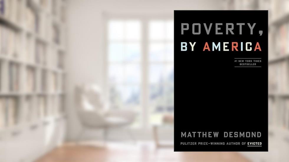 Poverty, by America, written by Matthew Desmond