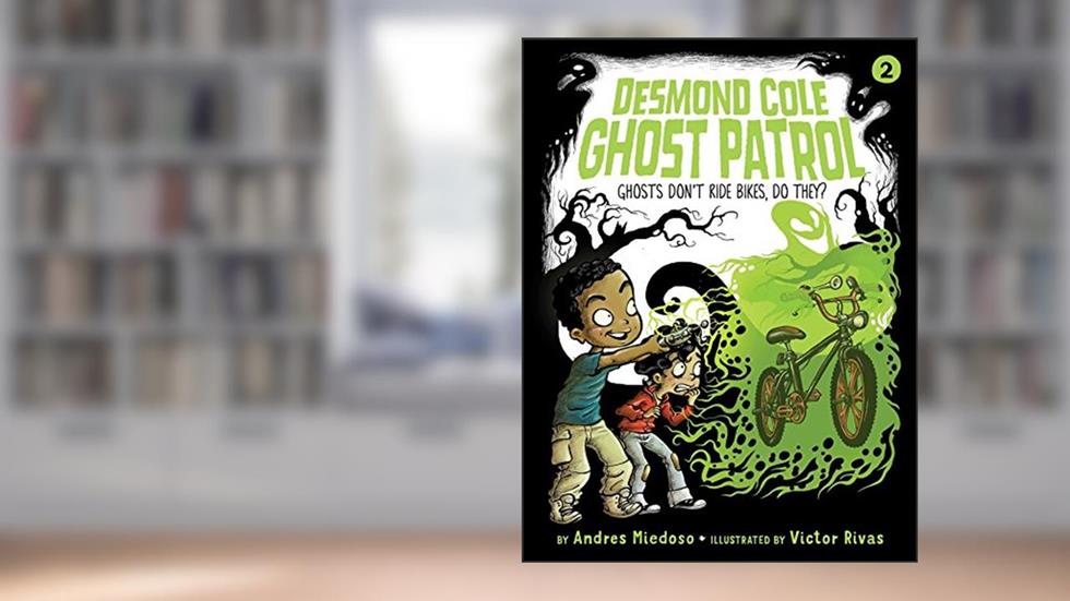 Ghosts Don't Ride Bikes, Do They? (2) (Desmond Cole Ghost Patrol), written by Andres Miedoso