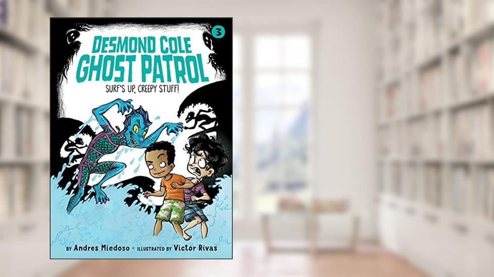 Surf's Up, Creepy Stuff! (3) (Desmond Cole Ghost Patrol), written by Andres Miedoso