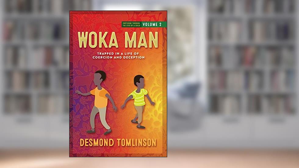 Woka Man: Trapped in a Life of Coercion and Deception (Fostering Through the Eyes of a Child: Volume), written by Desmond Tomlinson