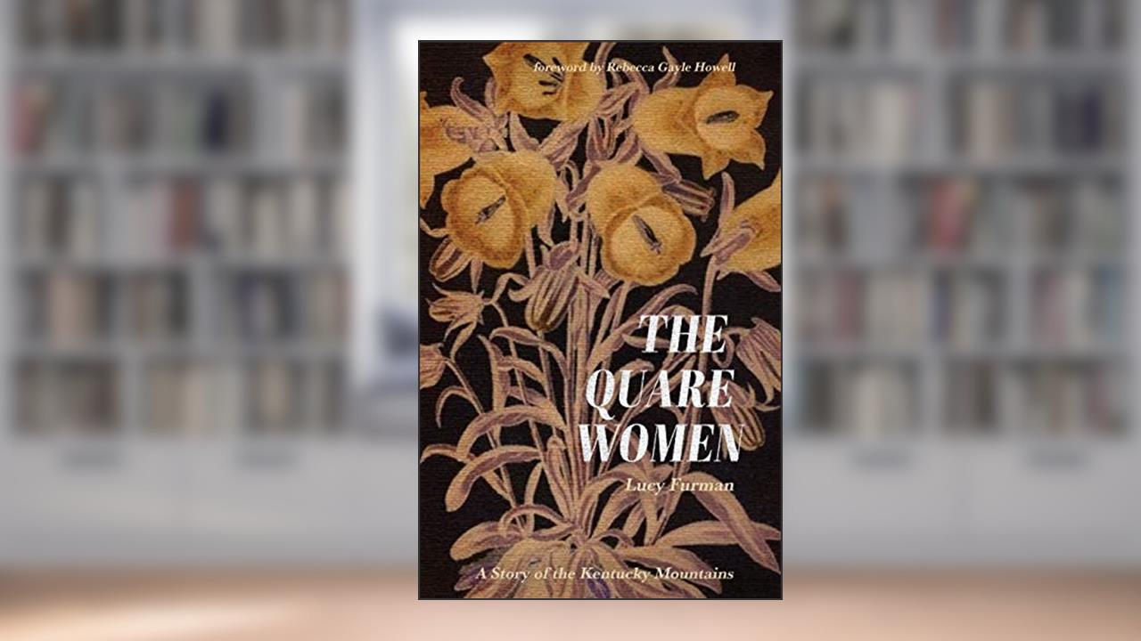 The Quare Women: A Story of the Kentucky Mountains, written by Lucy Furman