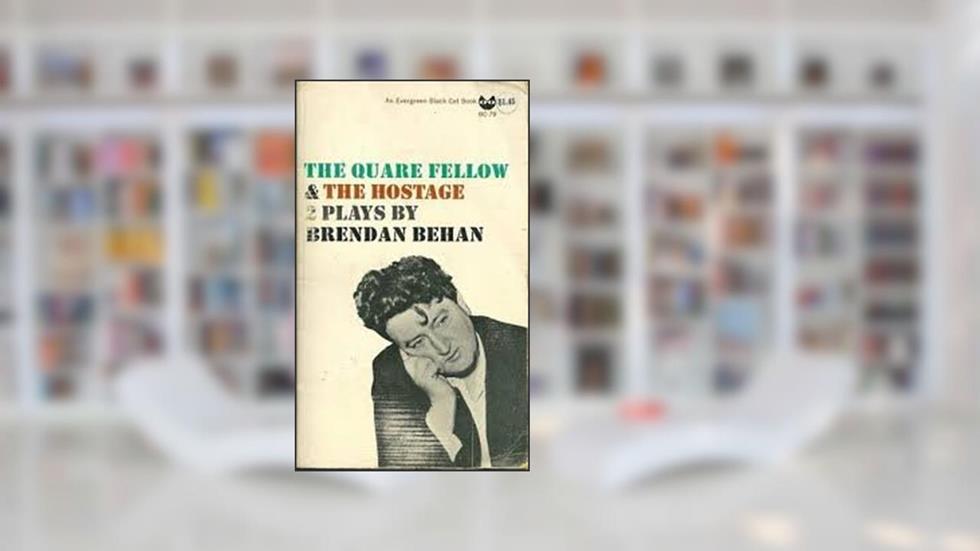 Quare Fellow and the Hostage, written by Brendan Behan