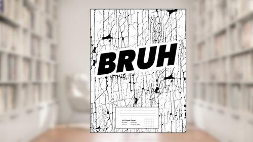 Cover from Graph Paper Notebook Bruh: Quad Ruled 5x5 Graphing Paper Composition Notebook for Kids - 5 quares per inch, 8.5