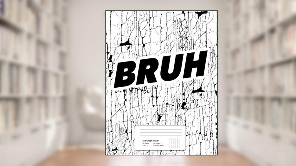 Graph Paper Notebook Bruh: Quad Ruled 5x5 Graphing Paper Composition Notebook for Kids - 5 quares per inch, 8.5" x 11" 100 Pages, written by Yeet Notebooks
