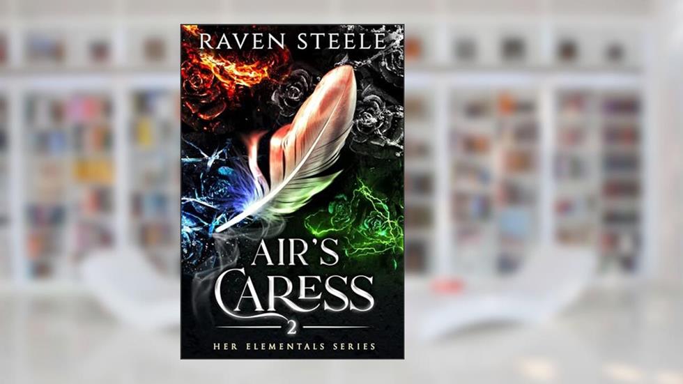 Air's Caress: A Fantasy Romance Novel (Her Elementals Book 2), written by Raven Steele