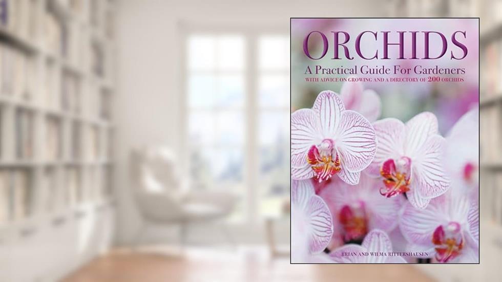Orchids: A Practical Guide for Gardeners: With Advice On Growing, A Directory Of 200 Orchids, and 600 Color Photographs, written by Brian Rittershausen; Wilma Rittershausen